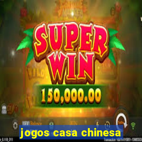 jogos casa chinesa